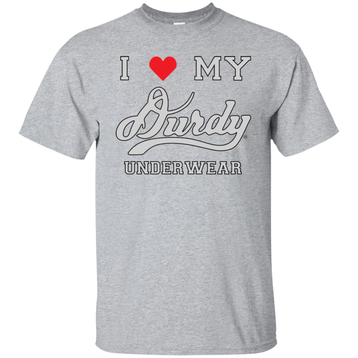 I Love Durdy Underwear Gildan Ultra Cotton T-Shirt