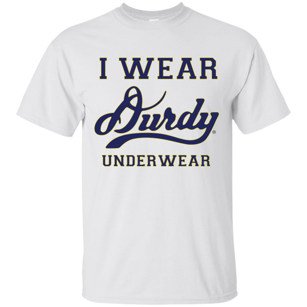 I Wear Durdy Underwear Gildan Ultra Cotton T-Shirt