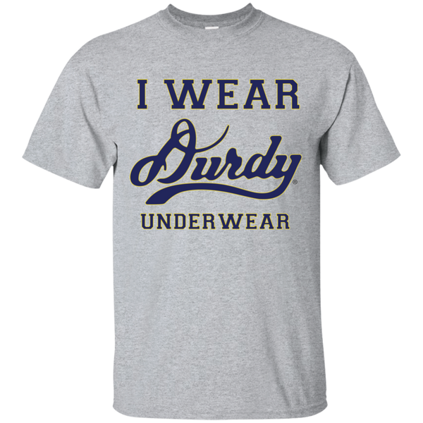 I Wear Durdy Underwear Gildan Ultra Cotton T-Shirt